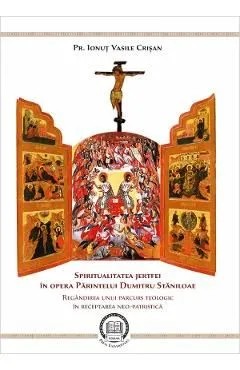 Spiritualitatea jertfei in opera parintelui Dumitru Staniloae de Ionut Vasile Crisan