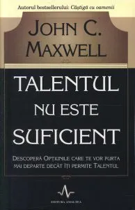 Talentul nu este suficient de John C. Maxwell