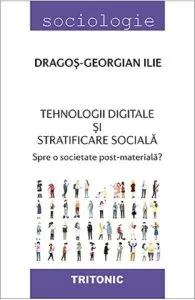 Tehnologii digitale si stratificare sociala de Dragos-Georgian Ilie