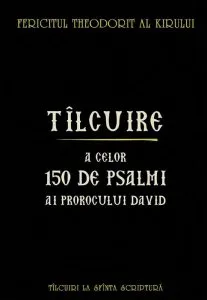 Tilcuire a celor 150 de psalmi ai prorocului David de Theodorit al Kirului