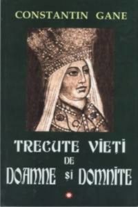 Trecute vieti de Doamne si Domnite Vol. I