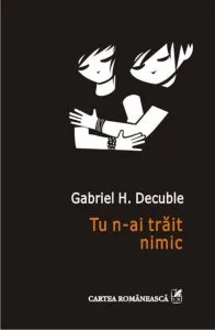 Tu n-ai trait nimic de Gabriel H. Decuble