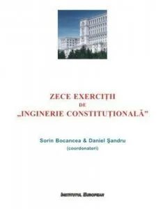Zece exercitii de Inginerie Constitutionala de Sorin Bocancea