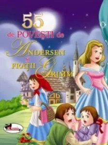 55 de povesti de Andersen si Fratii Grimm de Fratii Grimm
