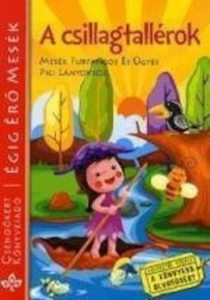 A csillagtallerok - Mesek furfangos es ugyes pici lanyokrol