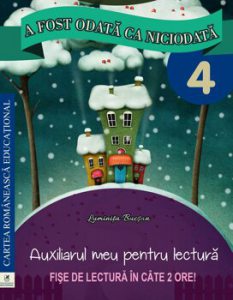 A fost odata ca niciodata. Cls a IV-a. Auxiliarul meu pentru lectura