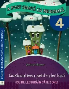 A fost odata ca niciodata. Cls a IV-a. Auxiliarul meu pentru lectura de Georgiana Gogoescu