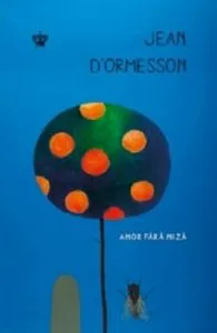 Amor Fara Miza de Jean D'ormesson