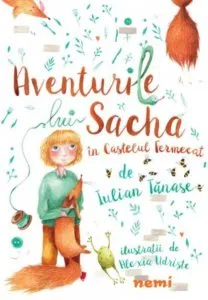 Aventurile lui Sacha in Castelul Fermecat de Iulian Tanase cu ilustratii de Alexia Udriste