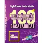 Bacalaureat 2023. 100 Teste de matematica, profil Tehnologic de Virgiliu Schneider