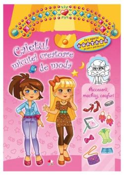 Caietul micuţei creatoare de modă. Accesorii, machiaj, coafuri