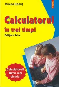 Calculatorul in trei timpi. Editia a IV-a de Mircea Badut