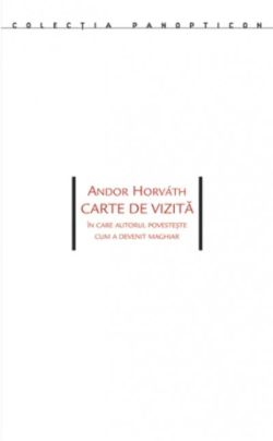 Carte de vizită. În care autorul povesteşte cum a devenit maghiar