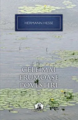 Cele mai frumoase povestiri Vol. 1 - Colectia Nobel de Hermann Hesse