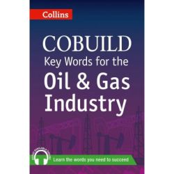 COBUILD Key Words. Key Words for the Oil and Gas Industry B1 