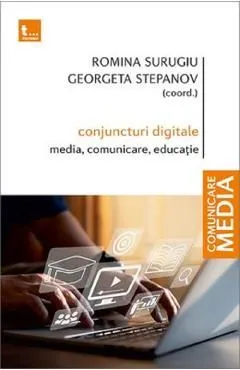Conjuncturi digitale: media, comunicare, educatie de Georgeta Stepanov