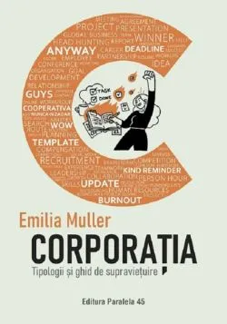 Corporatia. Tipologii si ghid de supravietuire de Emilia Muller