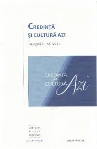 Credinta si cultura azi. Dialoguri Trinitas TV
