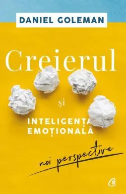 Creierul si inteligenta emotionala. Editia a II-a de Daniel Goleman