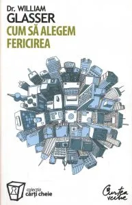 Cum sa alegem fericirea de William Glasser