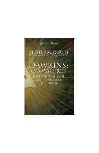 Dawkins: o amăgire? - Fundamentalismul ateu şi negarea divinului
