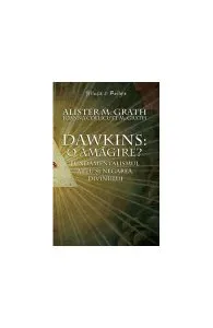 Dawkins: o amăgire? - Fundamentalismul ateu şi negarea divinului