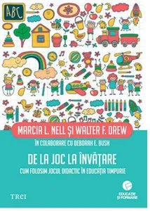 De la joc la invatare. Cum folosim jocul didactic in educatia timpurie de Marcia L. Nell