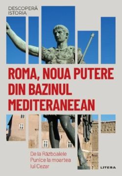 Descopera istoria. Roma, noua putere din bazinul mediteraneean