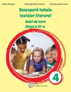 Descopera tainele textelor literare! - Clasa 4 - Caiet de lucru