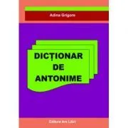 Dictionar de Antonime de Adina Grigore
