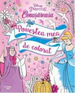 Disney. Printese. Cenusareasa. Povestea mea de colorat