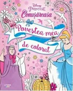 Disney. Printese. Cenusareasa. Povestea mea de colorat