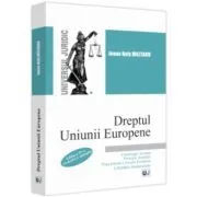Dreptul Uniunii Europene. Cronologie. Izvoare. Principii. Institutii. Piata interna a Uniunii Europene. Libertatile fundamentale. Editia a 4 a, revazuta si adaugita de Ioana Nely Militaru
