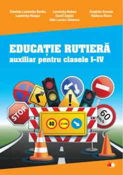 Educatie rutiera clasele I - IV de Daniela Luminita Barbu