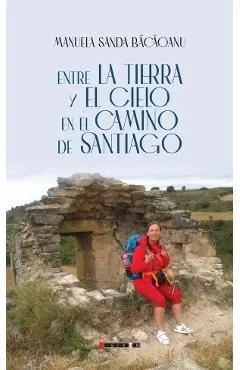 Entre la Tierra y el Cielo en el camino de Santiago de Manuela Sanda Bacaoanu