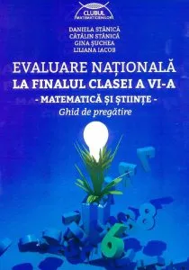 Evaluare Nationala la finalul clasei a VI-a. Matematica si stiinte. Ghid de pragatire de Catalin Stanica