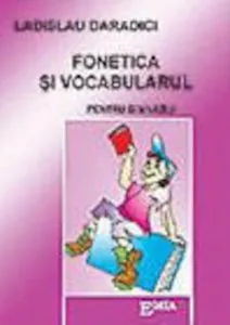 Fonetica si vocabularul pentru gimnaziu de Ladislau Daradici