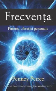 Frecventa. Puterea vibratiei personale de Penney Peirce