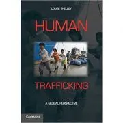 Human Trafficking: A Global Perspective de Louise Shelley