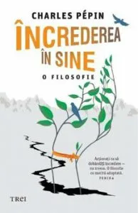 Incredere in sine. O filosofie de Charles Pepin