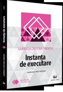 Instanta de executare de Gabriela Cristina Frentiu