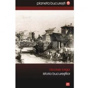 Istoria Bucurestilor de Nicolae Iorga