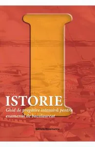 Istorie. Ghid de pregatire pentru examenul de bacalaureat