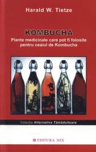 Kombucha. Plante medicinale care pot fi folosite pentru ceaiul de kombucha de Harald W.Tietze