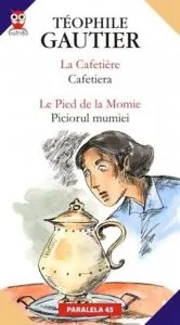 La Cafetiere / Cafetiera; Le Pied De La Momie / Piciorul Mumiei