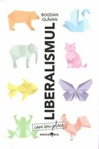 Liberalismul care imi place de Bogdan Glavan