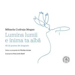 Lumina lumii e inima ta alba de Mihaela Codruta Megan