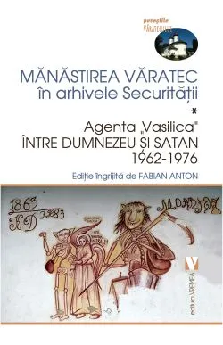 Manastirea Varatec in arhivele Securitatii. Volumul I de Fabian Anton