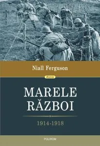 Marele Război. 1914-1918 de Niall Ferguson