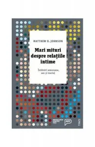 Mari mituri despre relațiile intime. Întâlniri amoroase, sex și mariaj de Matthew D. Johnson